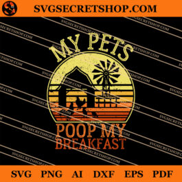My Pets Poop My Breakfast SVG