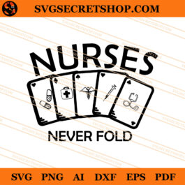 Nurses Never Fold SVG, Nurse SVG, Nurse Life SVG