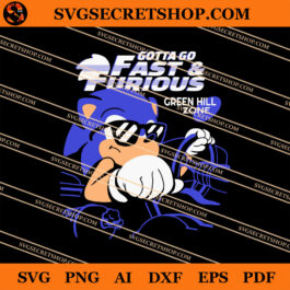 Sonic Gotta Go Fast And Furious SVG, Sonic SVG