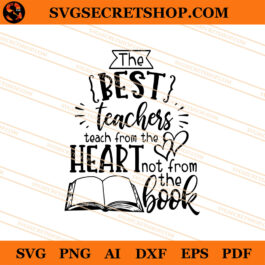 The Best Teachers Teach From The Heart Not From The Book SVG