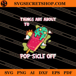 Thing Are About To Pop-Sicle Off SVG, Ice Cream SVG