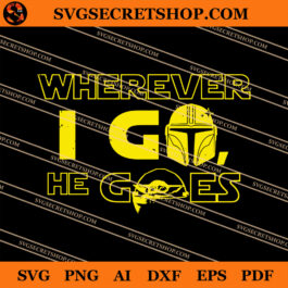 Mandalorian Wherever I Go He Goes SVG