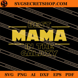Best Mama In The Galaxy SVG, Mother's Day SVG, Mama SVG