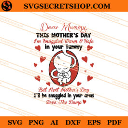 Dear Mummy This Mother's Day I'm Snuggled Warm And Safe In Your Tummy SVG