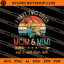 I Have I Two Titles Mom And Mimi And I Rock Them Both SVG