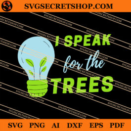 I Speak For The Trees SVG