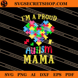 I'm A Proud Autism Mama SVG