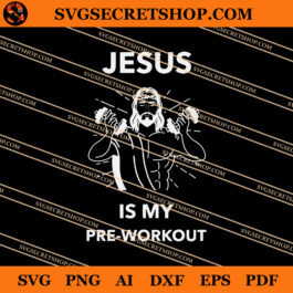Jesus Is My Pre-Workout SVG