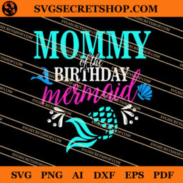 Mommy Of The Birthday Mermaid SVG, Birthday Mermaid SVG
