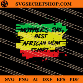 Mother's Day Best African Mom Tshirt SVG, Mother's Day SVG