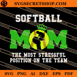 Softball Mom The Most Stressful Position On The Team SVG