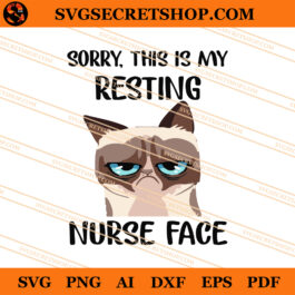 Sorry This Is My Resting Nurse Face SVG, Nurse SVG