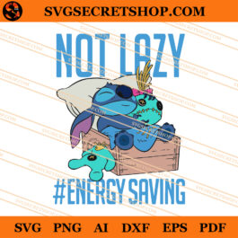 Stitch Not Lazy Energy Saving SVG, Stitch SVG, Disney SVG