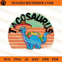Tacosaurus SVG, Taco SVG, Dinosaurs SVG, Cinco De Mayo SVG