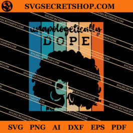 Unapologetically Dope Girl SVG, Dope Girl SVG, Unapologetically SVG