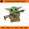 Yoda With Gun SVG, Yoda SVG, Star Wars SVG, Baby Yoda SVG 2 Yoda SVG