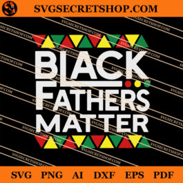 Black Fathers Matter SVG
