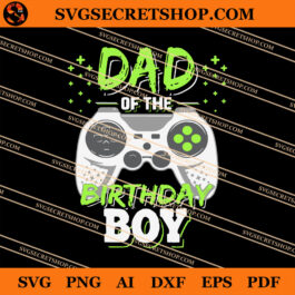 Dad Of The Birthday Boy SVG, Birthday SVG, Dad SVG