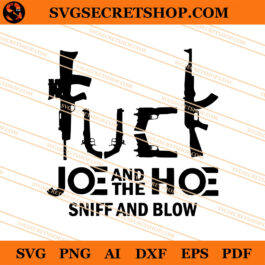 Fuck Joe And The Hoe Sniff And Blow SVG, Joe Biden SVG