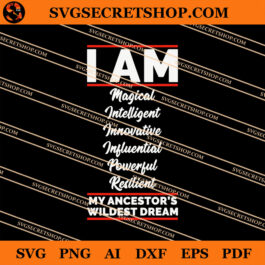 I Am My Ancestor's Wildest Dream SVG