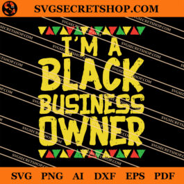 I'm A Black Business Owner SVG, Black Lives Matter SVG