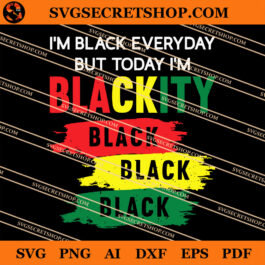 I'm Black Everyday But Today I'm Blackity SVG, 1865 Juneteenth SVG