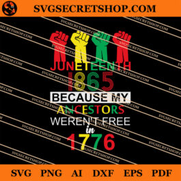 Juneteenth 1865 Because My Ancestors Weren't Free In 1776 SVG