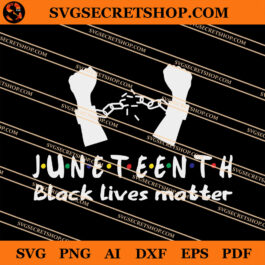 Juneteenth Black Lives Matter SVG