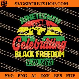 Juneteenth Celebrating Black Freedom SVG