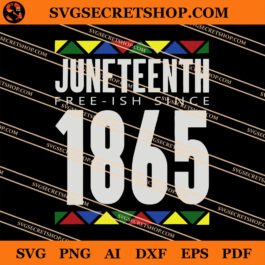 Juneteenth Free-Ish Since 1865 SVG