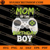 Mom Of The Birthday Boy SVG, Birthday SVG, Mother's Day SVG 2 Mom Of The Birthday Boy SVG