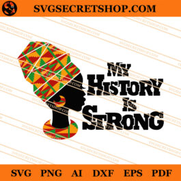 My History Is Strong SVG, Black History SVG, Black Girl SVG