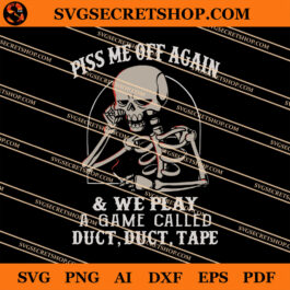 Piss Me Off Again And We Play A game Called Duct Duct Tape SVG