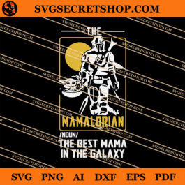 The Mamalorian The Best Mama In The Galaxy SVG, Baby Yoda SVG
