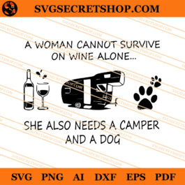 A Woman Cannot Survive On Wine Alone She Also Needs A Camper And A Dog SVG