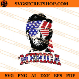 Abe Lincoln Merica SVG, Abe Lincoln SVG, 4th Of July SVG