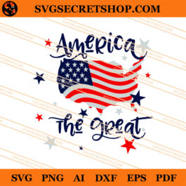 America The Great SVG, 4th Of July SVG, American Flag SVG