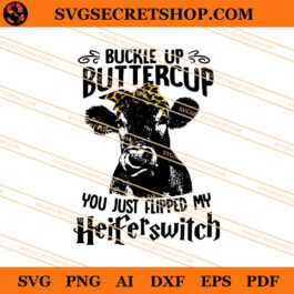 Buckle Up Buttercup You Just Flipped My Heifer Switch SVG