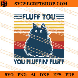 Cat Fluff You You Fluffin' Fluff SVG, Cat SVG, Animal SVG