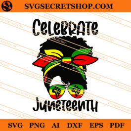 Celebrate Juneteenth Black Girl SVG