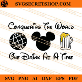 Conquering The World One Drink At A Time SVG, Disney SVG