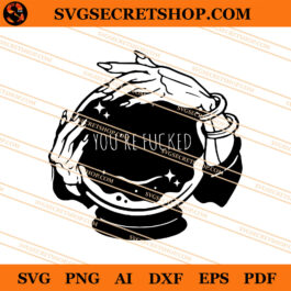 Crystal Ball You're Fucked SVG, Crystal Ball SVG, Magic Ball SVG