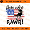 Dinoraur These Colors Rawr SVG, Dinoraur SVG, 4th Of July SVG 2 Dinoraur These Colors Rawr SVG