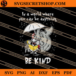 Dr Seuss In A World Where You Can Be Anything Be Kind SVG