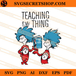 Dr Seuss Teaching Is My Thing SVG