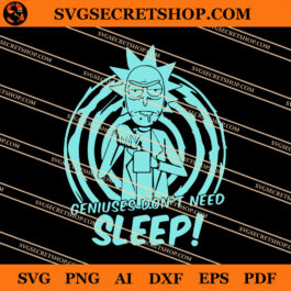 Geniuses Don't Need Sleep SVG, Rick And Morty SVG