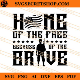 Home Of The Free Because Of The Brave SVG, American SVG