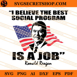 I Believe The Best Social Program Is A Job Ronald Reagan SVG