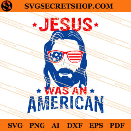Jesus Was An American SVG, Jesus SVG, Jesus American SVG