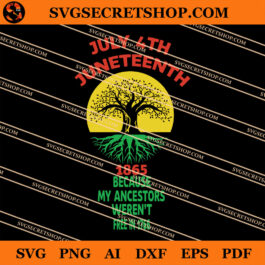 July 4th Juneteenth 1865 Because My Ancestors Weren't Free In 1766 SVG